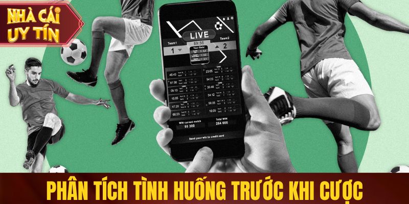 Phân tích tình huống trước khi cược
